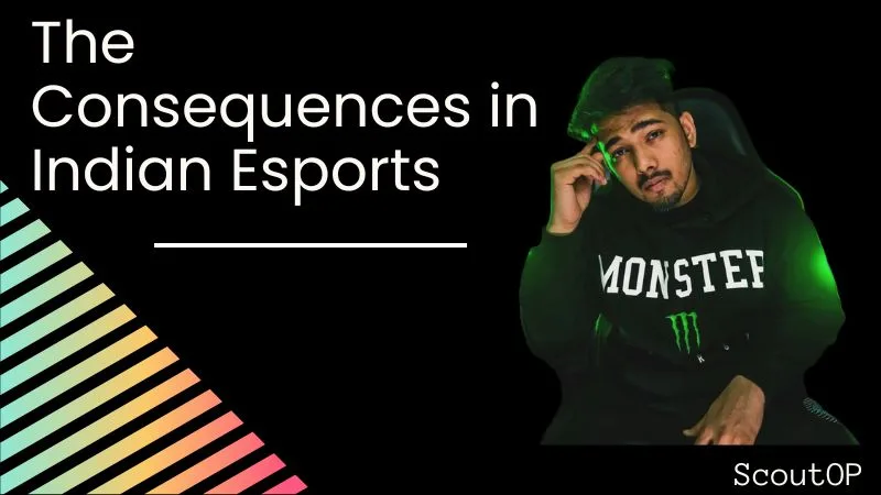 The Consequences of ScoutOP in Indian Esports